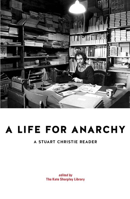 A ‘good example’: A Life For Anarchy: A Stuart Christie Reader [Book review]