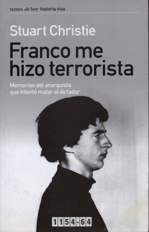 Franco me hizo terrorista (Memorias del anarquista que intentó matar al dictador) by Stuart Christie Ediciones Temas de Hoy, S.A. Colección Historia Viva. Reviewed by Joaquín Rodríguez Suárez (Inspector of Prisons in Franco’s General Directorate of Prisons, DGP)